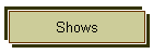 Shows
